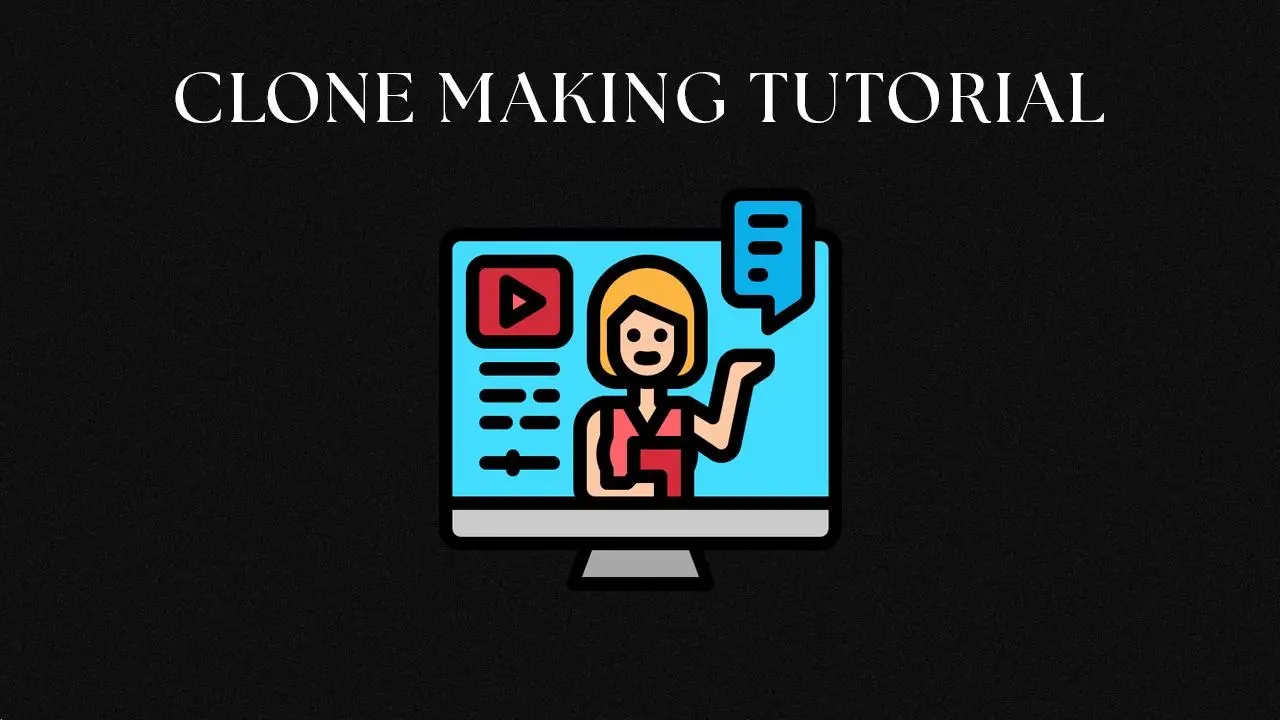 Clone Making Tutorial